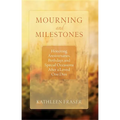 Mourning and Milestones: Honoring Anniversaries, Birthdays and Special Occasions After a Loved One Dies