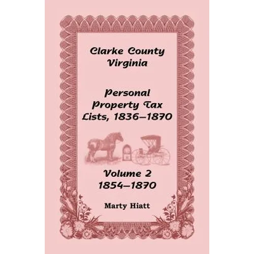 Clarke County, Virginia Personal Property Tax Lists: Volume 2, 1854-1870