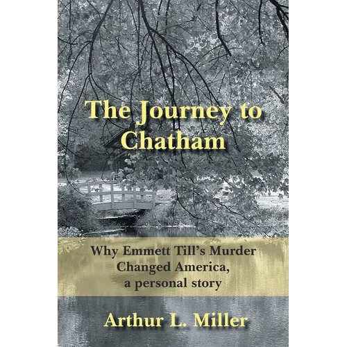 The Journey to Chatham: Why Emmett Till's Murder Changed America, a Personal Story