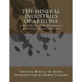 The Mineral Industries of Arizona: A Brief History of the Development of Arizona's Mineral Resources