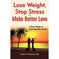 Lose Weight, Stop Stress and Make Better Love - 5 Easy Steps by Training Your Brain