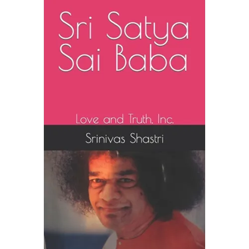 Sri Satya Sai Baba: Love and Truth, Inc.