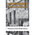 We Remember Lest the World Forget: Memories of the Minsk Ghetto