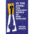 In the Zone: The Twilight World of Rod Serling