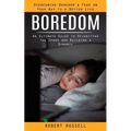 Boredom: Overcoming Boredom & Fear on Your Way to a Better Life (An Ultimate Guide to Reigniting the Spark and Building a Dynamic)
