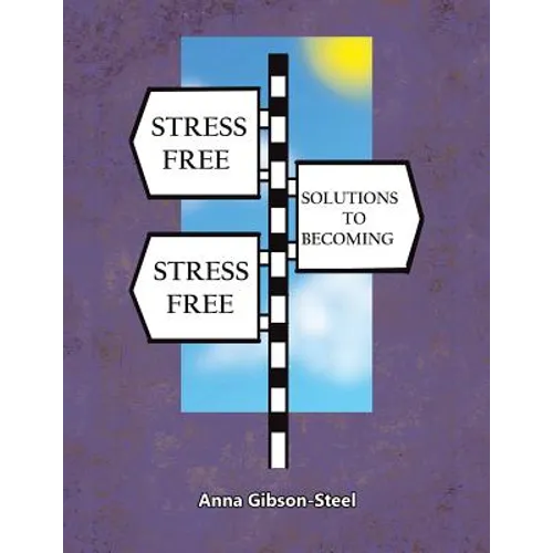 Stress Free Solutions to Becoming Stress Free