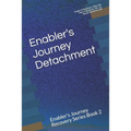 Enabler's Journey Detachment: Enabler's Journey Recovery Series Book 2