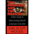 The Princess and The Dragon: A Man's Guide to Understanding Himself in Relation To His Wife