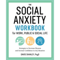The Social Anxiety Workbook for Work, Public & Social Life: Strategies to Decrease Shyness and Increase Confidence in Any Situation