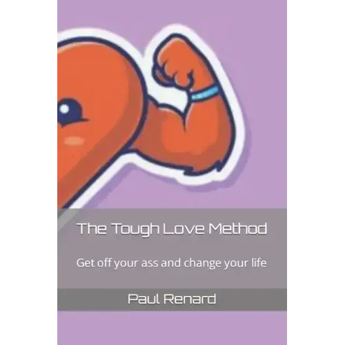 The Tough Love Method: Get off your ass and change your life