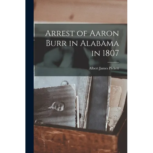 Arrest of Aaron Burr in Alabama in 1807