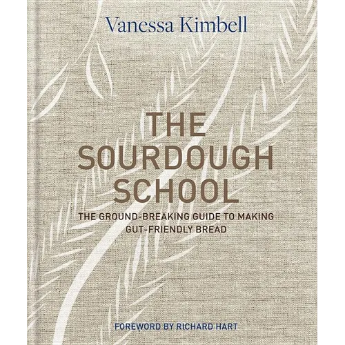 The Sourdough School: The Ground-Breaking Guide to Making Gut-Friendly Bread