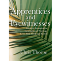 Apprentices and Eyewitnesses: Creative Liturgies for Incarnational Worship: Lent, Holy Week and Easter