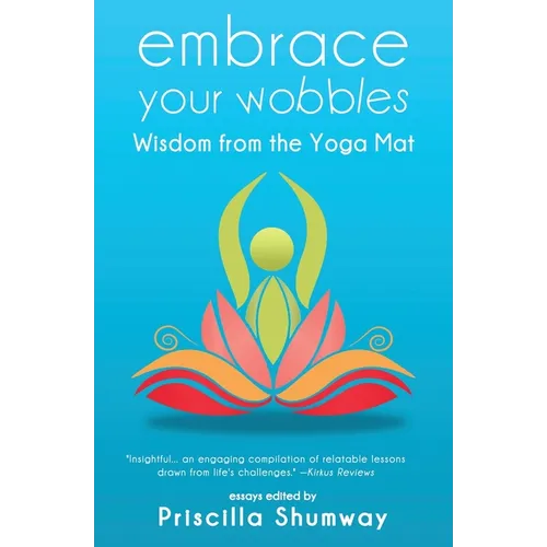 Embrace Your Wobbles: Wisdom from the Yoga Mat