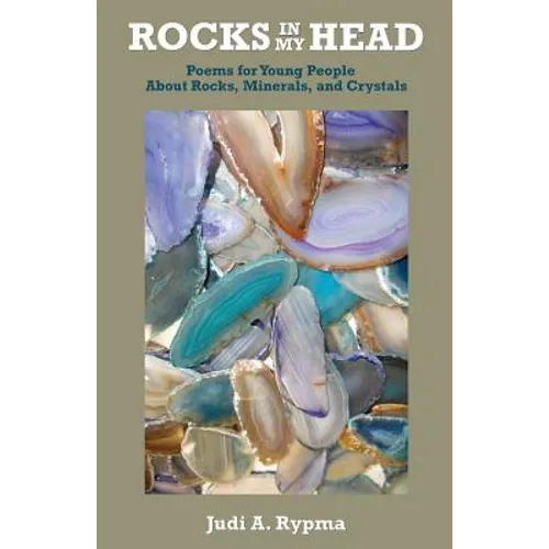 Rocks in My Head: Poems for Young People About Rocks, Minerals, and Crystals