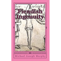 Fiendish Ingenuity: An Illustrated History of Torture Throughout the Ages