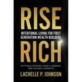 Rise Rich: Intentional Living for First Generation Wealth Builders