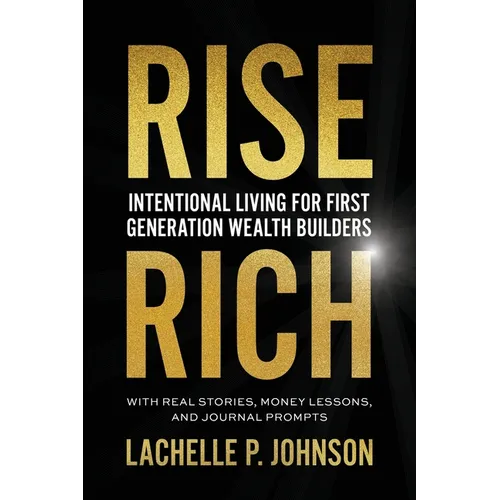 Rise Rich: Intentional Living for First Generation Wealth Builders