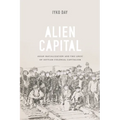 Alien Capital: Asian Racialization and the Logic of Settler Colonial Capitalism