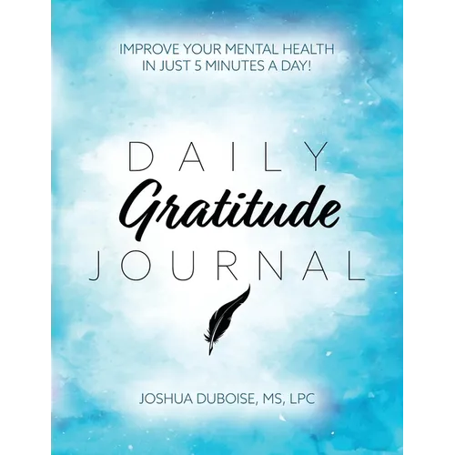 Daily Gratitude Journal: Improve your mental health in just 5 minutes a day!