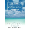 The 5 as: Acceptance, Affection, Appreciation, Approval, and Attention: The Journey to Emotional Fulfillment.