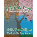 I Am A Tree: The Wonderful World of Trees!