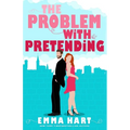 The Problem With Pretending (A Fake Relationship Romantic Comedy)