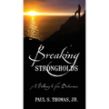 Breaking Strongholds: A Pathway to Your Deliverance