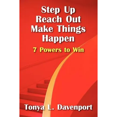 Step Up Reach Out Make Things Happen: 7 Powers to Win