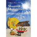 Shamanic Depossession: A Compassionate Healing Practice