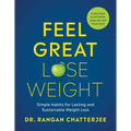 Feel Great, Lose Weight: Simple Habits for Lasting and Sustainable Weight Loss
