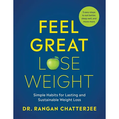 Feel Great, Lose Weight: Simple Habits for Lasting and Sustainable Weight Loss
