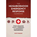 The Neighborhood Emergency Response Handbook: Your Life-Saving Plan for Personal and Community Preparedness