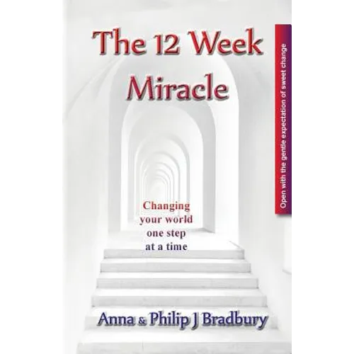 The 12 Week Miracle: Changing your world (not the world) by changing your mind ... one step at a time ...