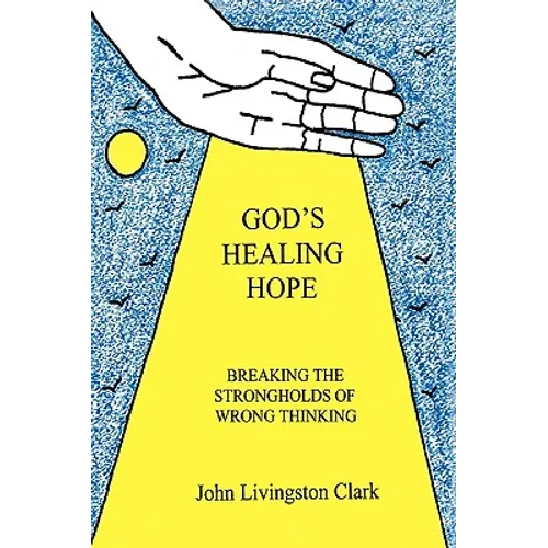God's Healing Hope: Breaking the Strongholds of Wrong Thinking