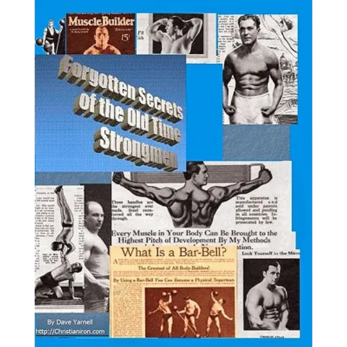 Forgotten Secrets Of The Old Time Strongmen