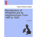 Recollections of Whitefield and Its Neighbourhood. from 1800 to 1826.