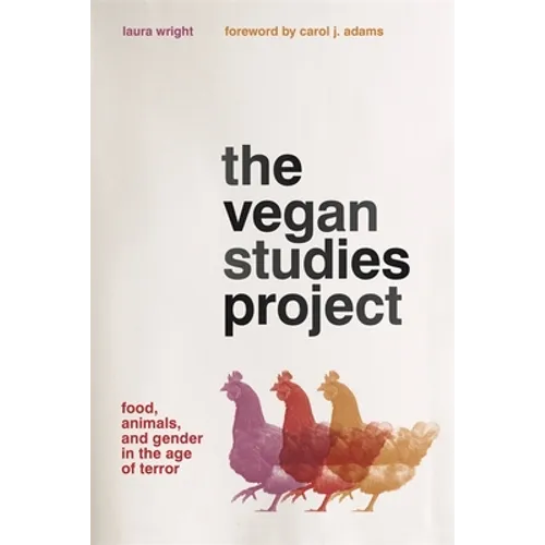 The Vegan Studies Project: Food, Animals, and Gender in the Age of Terror