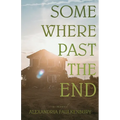 Somewhere Past The End
