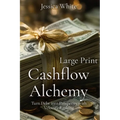 Cashflow Alchemy (Large Print): Turn Debt into Prosperity with Velocity Banking