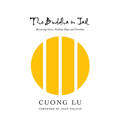 The Buddha in Jail: Restoring Lives, Finding Hope and Freedom