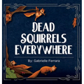 Dead Squirrels Everwhere
