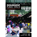 Insurgent Public Space: Guerrilla Urbanism and the Remaking of Contemporary Cities