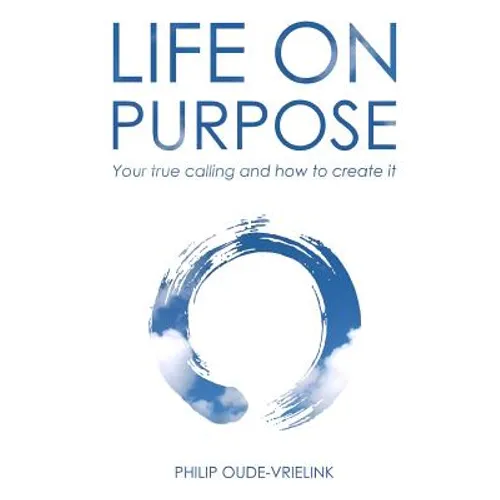 Life on Purpose: Your true calling and how to create it