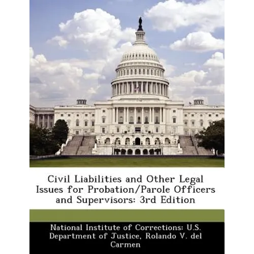 Civil Liabilities and Other Legal Issues for Probation/Parole Officers and Supervisors: 3rd Edition