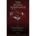 The Social Substance: Understanding the Lie that is Alcohol