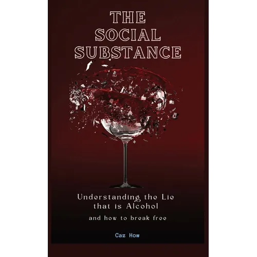 The Social Substance: Understanding the Lie that is Alcohol