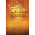 The YOUniverse in Balance: A Practical, Five-Step Guide On How to Realign the Universal Elements That Result in Fulfillment and a Happier Life.