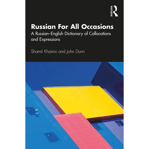 Russian For All Occasions: A Russian-English Dictionary of Collocations and Expressions