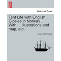 Tent Life with English Gipsies in Norway ... With ... illustrations and map, etc.